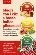 Magri con i cibi a basso indice glicemico. Il metodo più semplice per perdere peso, prevenire il diabete e non ingrassare più libro