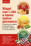 Magri con i cibi a basso indice glicemico. Il metodo più semplice per perdere peso, prevenire il diabete e non ingrassare più libro