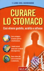 Curare lo stomaco. Così elimini gastrite, acidità e reflusso