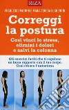 Correggi la postura. Così vinci lo stress, elimini i dolori e salvi la colonna libro di Padrini Francesco Lucheroni Maria Teresa