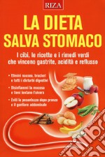 La dieta salva stomaco. I cibi, le ricette e i rimedi verdi che vincono gastrite, acidità e reflusso libro