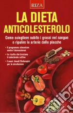 La dieta anticolesterolo. Come sciogliere subito i grassi nel sangue e ripulire le arterie dalle placche libro