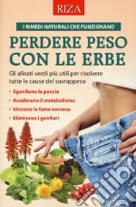 Perdere peso con le erbe. Gli alleati verdi più utili per risolvere tutte le cause del sovrappeso libro