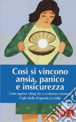 Così si vincono ansia, panico e insicurezza. Come superare i disagi che ci avvelenano l'esistenza (È più facile di quanto si creda) libro