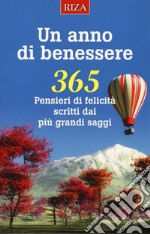 Un anno di benessere. 365 pensieri di felicità scritti dai più grandi saggi libro