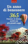 Un anno di benessere. 365 pensieri di felicità scritti dai più grandi saggi libro