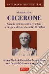 Cicerone. Grande oratore e scrittore, spiegò i principi della filosofia nella vita pratica libro