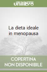 La dieta ideale in menopausa
