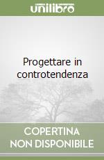 Progettare in controtendenza libro