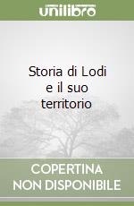 Storia di Lodi e il suo territorio libro