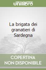 La brigata dei granatieri di Sardegna