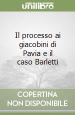 Il processo ai giacobini di Pavia e il caso Barletti libro