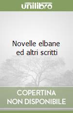 Novelle elbane ed altri scritti libro