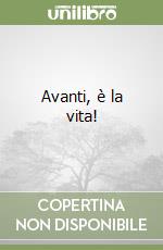 Avanti, è la vita! libro