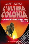 L'ultima colonia. La guerra coloniale in Africa orientale tedesca 1914-1918 libro