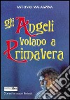 Gli angeli volano a primavera libro