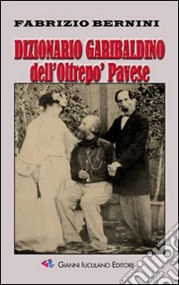 Dizionario garibaldino dell'Oltrepò Pavese libro