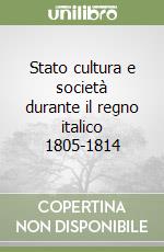Stato cultura e società durante il regno italico 1805-1814 libro