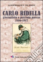 Carlo Ridella. Giornalista e patriota pavese 1886-1917