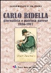 Carlo Ridella. Giornalista e patriota pavese 1886-1917 libro