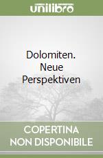 Dolomiten. Neue Perspektiven libro