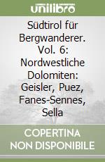Südtirol für Bergwanderer. Vol. 6: Nordwestliche Dolomiten: Geisler, Puez, Fanes-Sennes, Sella libro