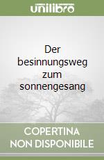 Der besinnungsweg zum sonnengesang libro