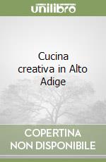 Cucina creativa in Alto Adige