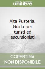 Alta Pusteria. Guida per turisti ed escursionisti libro