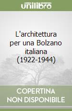 L'architettura per una Bolzano italiana (1922-1944)