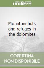 Mountain huts and refuges in the dolomites libro