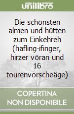 Die schönsten almen und hütten zum Einkehreh (hafling-ifinger, hirzer vöran und 16 tourenvorscheäge) libro
