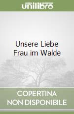 Unsere Liebe Frau im Walde libro