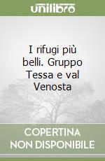 I rifugi più belli. Gruppo Tessa e val Venosta