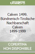 Calven 1499. Bündnerisch-Tirolische Nachbarschaft Calven 1499-1999 libro