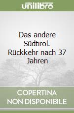 Das andere Südtirol. Rückkehr nach 37 Jahren libro