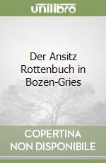 Der Ansitz Rottenbuch in Bozen-Gries libro