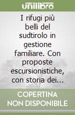 I rifugi più belli del sudtirolo in gestione familiare. Con proposte escursionistiche, con storia dei rifugi libro