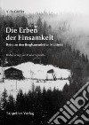 Die Erben der Einsamkeit. Reise zu den Bergbauernhöfen Südtirols libro