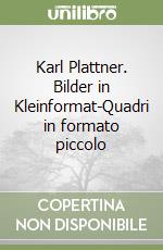 Karl Plattner. Bilder in Kleinformat-Quadri in formato piccolo libro