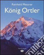 König Ortler. Ediz. illustrata libro