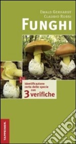 Funghi. Identificazione certa delle specie con tre verifiche. Ediz. illustrata libro