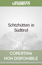 Schtzhütten in Südtirol libro