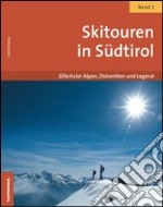 Skitouren in Südtirol. Vol. 2: Zillertaler Alpen, Dolomiten und Lagorai libro