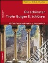 Die schönsten Tiroler Burgen & Schlösser. Mit Tipps: Speisen und logieren in alten Gemäuern libro