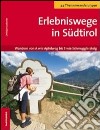 Erlebniswege in Südtirol. Wandern von A wie Apfelweg bis S wie Schmugglersteig libro