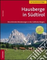 Hausberge in Südtirol. Die schönste Wanderungen in den Südtiroler Bergen libro