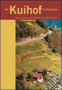 Der kuihof in gutschna. Von leben und trinken im alten Bozen libro