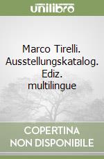 Marco Tirelli. Ausstellungskatalog. Ediz. multilingue libro