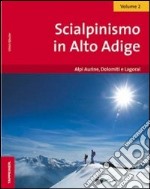 Scialpinismo in Alto Adige. Vol. 2: Alpi Aurine, Dolomiti e Lagorai libro